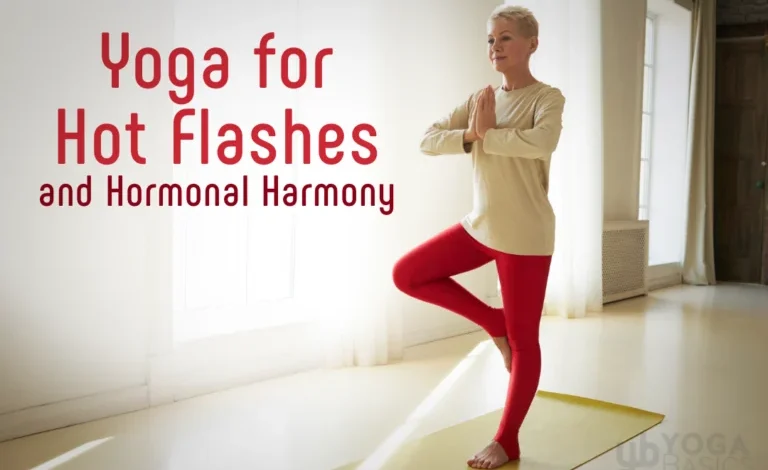 Yoga for Hot Flashes and Hormonal Harmony Yoga for Hot Flashes and Hormonal Harmony